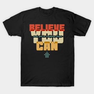 Believe you can and you're halfway there T-Shirt